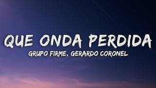 Grupo Firme, Gerardo Coronel - Qué Onda Perdida (Letra/Lyrics)