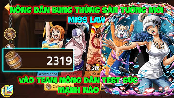 Huyền Thoại Hải Tặc- Nông Dân Bung Thùng Săn Tướng Mới MISS LAW, Vào Team Nông Dân Test Sức Mạnh Nào