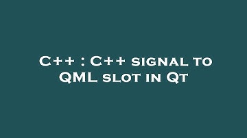 C++ : C++ signal to QML slot in Qt