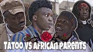 AFRICAN DRAMA!!: TATTOOS VS AFRICAN PARENTS #saturdaydosage