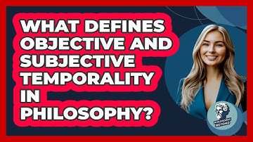What Defines Objective And Subjective Temporality In Philosophy?