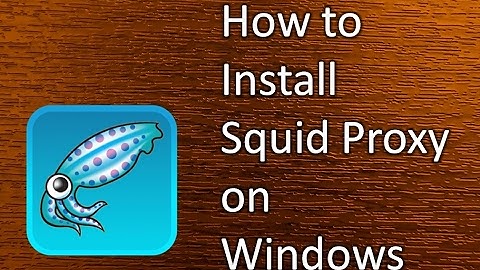 How to install Squid Server on Windows 64 bit Operating system