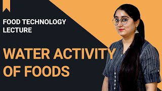 Water Activity of Foods | Food Technology Lecture