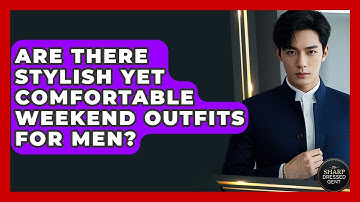 Are There Stylish Yet Comfortable Weekend Outfits For Men? - The Sharp Dressed Gent