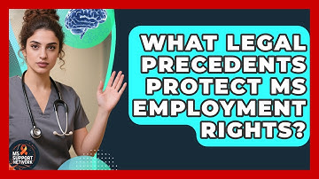 What Legal Precedents Protect MS Employment Rights? - MS Support Network