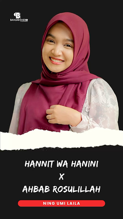HANNIT WA HANINI X AHBAB ROSULILLAH - NING UMI LAILA
