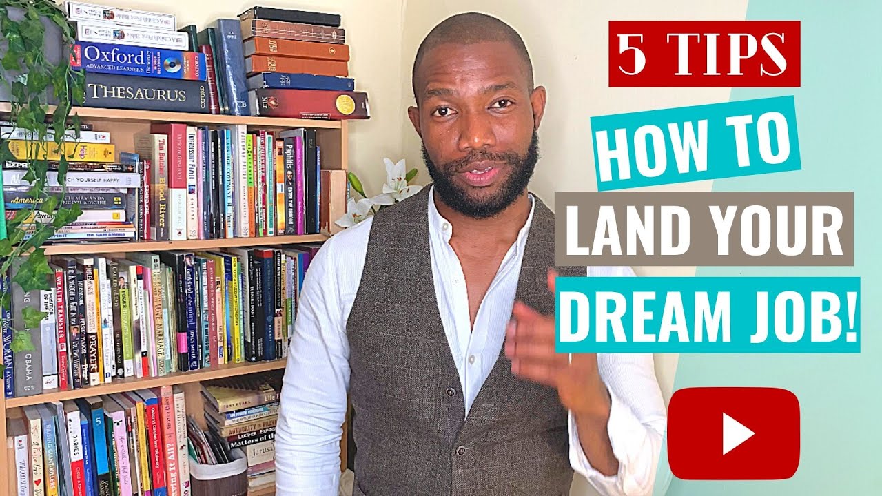 FIVE TIPS ON: HOW TO LAND YOUR DREAM JOB! - YouTube