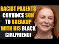 Son Breaks up with Black Girlfriend Because of Racist Parents! Lives to Regret It. | SAMEER BHAVNANI