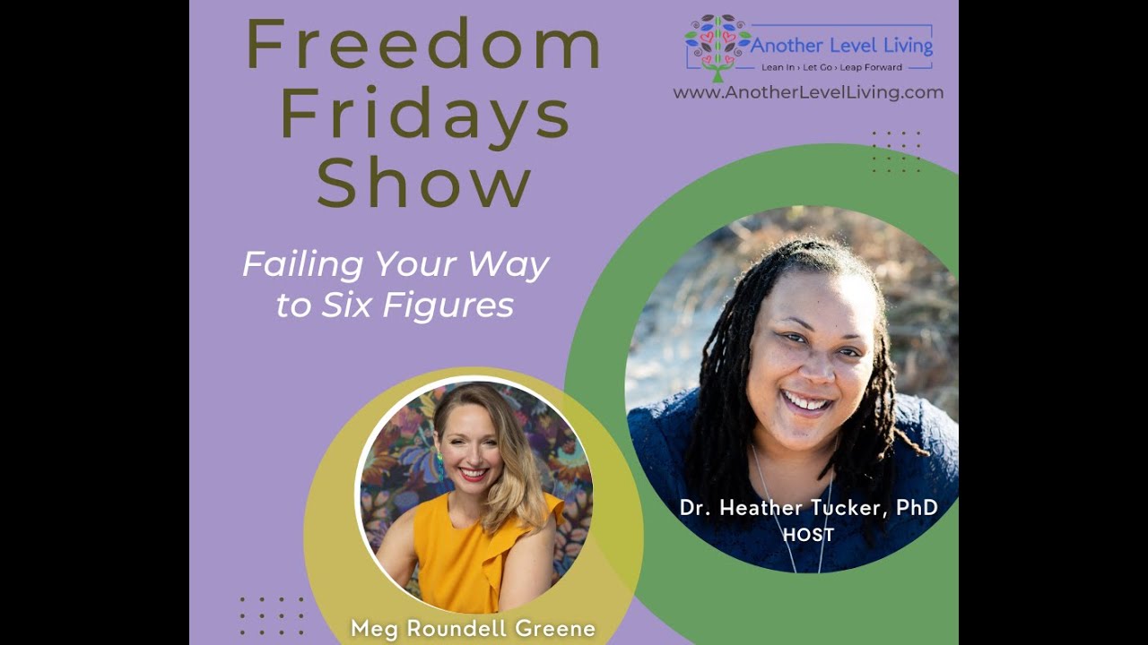 Freedom Fridays Show with Dr. Heather & Meg Roundell Greene: Failing Your Way to Six Figures