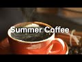 Relaxing Coffee Time Jazz - Good Mood Summer Coffee Music Instrumental