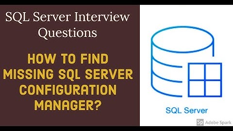 SQL Server Interview Questions- How to locate missing SQL Server Configuration Manager?