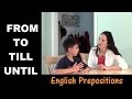 Using English Prepositions - Lesson 7: From, To, Till, Until - Part 1 (time)