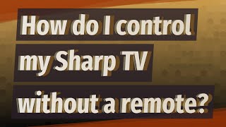 How do I control my Sharp TV without a remote? screenshot 4
