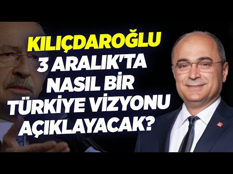 Kemal Kılıçdaroğlu 3 Aralıkta Nasıl Bir Türkiye Vizyonu Açıklayacak? 