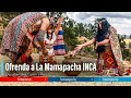 🇵🇪  - Documentales OFRENDA A LA MADRE TIERRA INCA 2022 | Machu Picchu | Perú Vip | Cusco 🇧🇷🇺🇸🇦🇷🇨🇴🇨🇱
