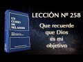 UCDM Lección 258 - Que recuerde que Dios es mi objetivo