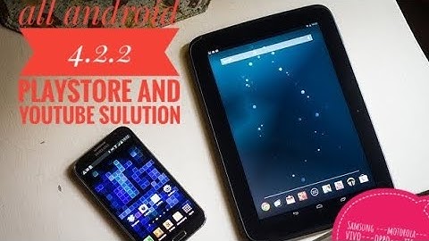android 4.2.2 playstore and youtube salutations #samsung #motorola #lg #old models