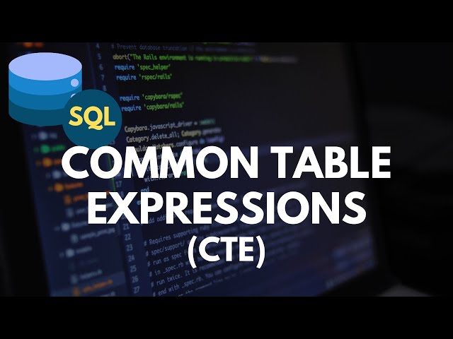 SQL Tutorial: What is a Common Table Expression (CTE) and how to use them