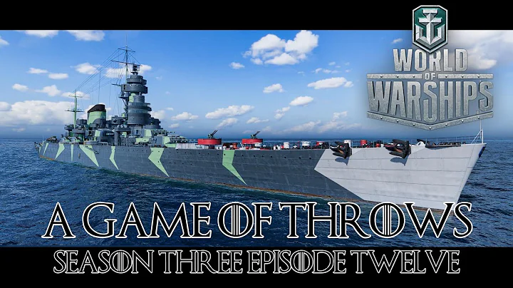 World of Warships - A Game of Throws Season Three Episode 12 - DayDayNews