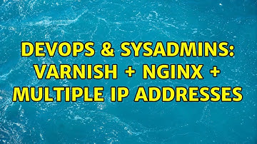 DevOps & SysAdmins: Varnish + Nginx + multiple IP addresses (2 Solutions!!)