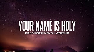 Your Name Is Holy // Instrumental Worship Piano // Soaking Worship