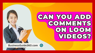 Can You Add Comments On Loom Videos? - BusinessGuide360.com