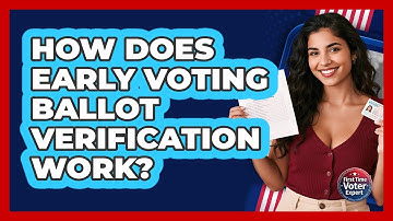 How Does Early Voting Ballot Verification Work? - First Time Voter Expert