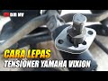 CARA PALING AMAN MELEPAS TENSIONER VIXION