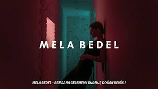 Mela Bedel - Ben Sana Gelemem ( Durmuş Doğan Remix ) Resimi