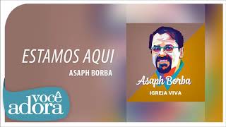 Video thumbnail of "Asaph Borba - Estamos Aqui (Álbum "Igreja Viva") [Áudio Oficial]"