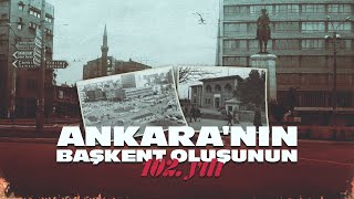Ankara 102 Yıl Önce Bugün Başkent Ilan Edildi