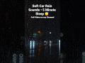 Soft Car Rain Sounds • 5 Minute Sleep 😴