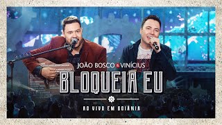 Video thumbnail of "João Bosco & Vinicius - Bloqueia Eu (Ao Vivo em Goiânia)"