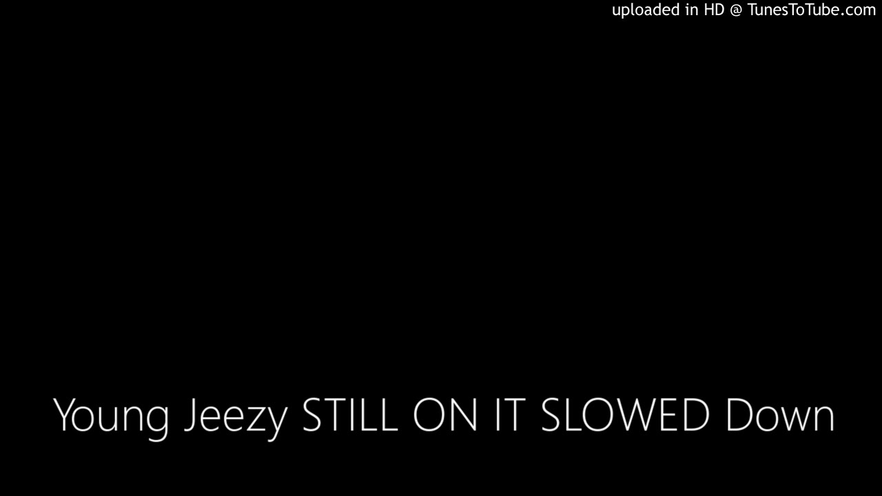 Young Jeezy STILL ON IT SLOWED Down #slowkeytb