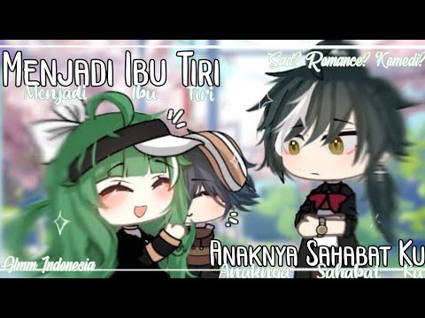 『 Menjadi Ibu Tiri Anaknya Sahabat Ku ..♡ 』 || ❀ Glmm Indonesia ❀ || 🌱