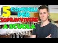 5 CONSIGLI PER SOPRAVVIVERE A SCUOLA