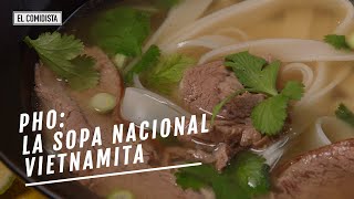 Pho: la sopa más famosa de la cocina vietnamita | EL COMIDISTA