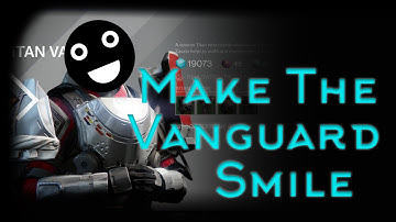 Make the Vanguard Smile! (Part 1) - Destiny