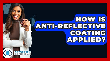 How Is Anti-Reflective Coating Applied? - Optometry Knowledge Base