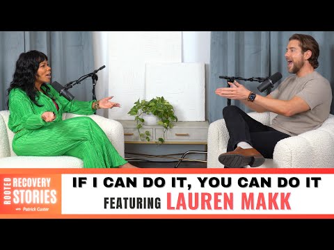 "If I Can Do It, YOU Can Do It" feat. HGTV Star Lauren Makk | Rooted Recovery Stories #125 #recovery