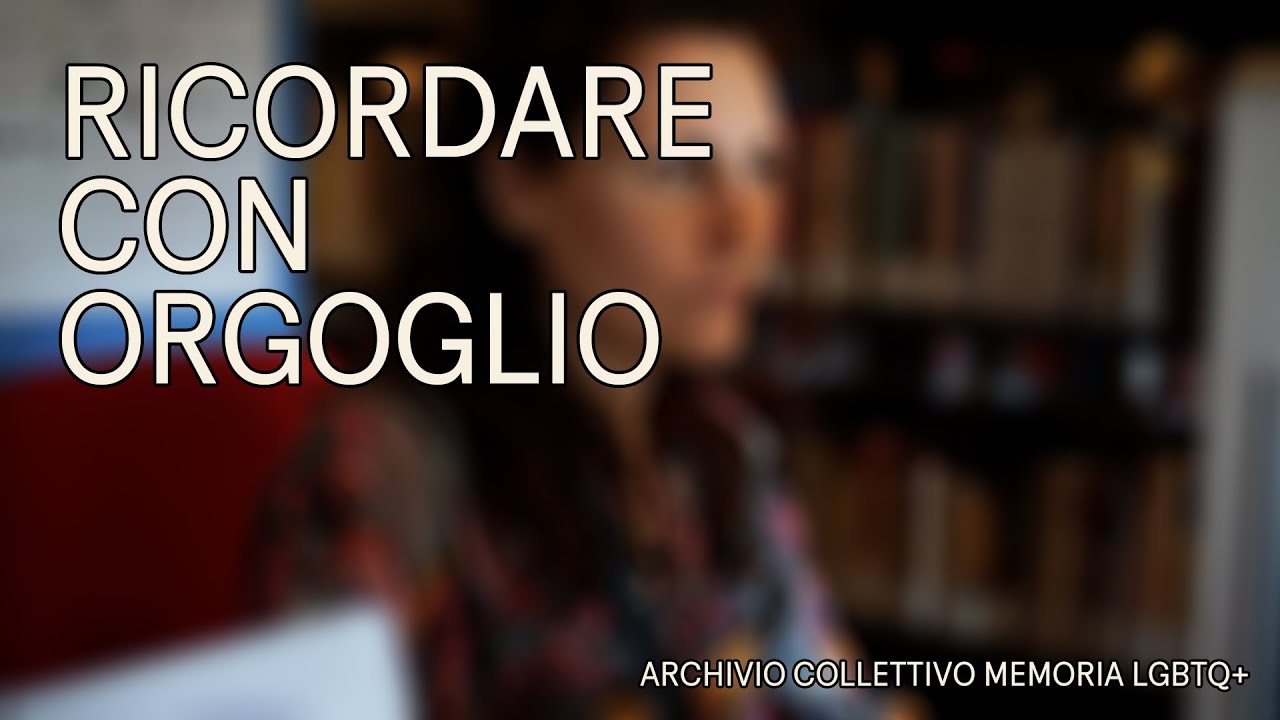 RICORDARE CON ORGOGLIO - Archivio Collettivo Memoria LGBTQ+