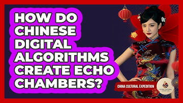 How Do Chinese Digital Algorithms Create Echo Chambers? - China Cultural Expedition