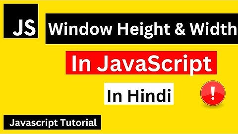JavaScript Window Height & Width Method Tutorial in Hindi | JavaScript Tutorial For Beginners