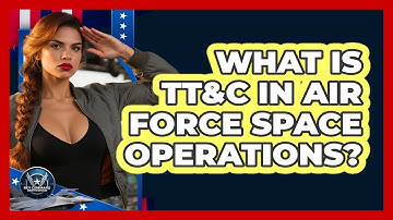 What Is TT&C In Air Force Space Operations? - Sky Command Brotherhood