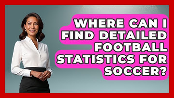 Where Can I Find Detailed Football Statistics for Soccer? - Soccer Stats Vault