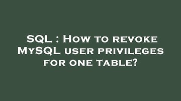 SQL : How to revoke MySQL user privileges for one table?