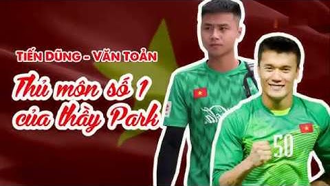 Bùi Tiến Dũng và Văn Toản  - Đâu mới là thủ môn số 1 của U22 Việt Nam Tại SEA Games 30