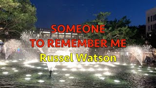 Someone To Remember Me  Russel Watson | Lyrics