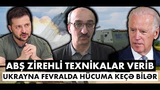 Azad İsazadə: ABŞ zirehli texnikalar verdi, Ukrayna fevralda hücuma keçə bilər