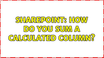 Sharepoint: How do you Sum a Calculated Column? (5 Solutions!!)